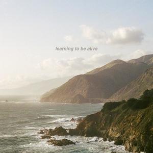 Learning To Be Alive