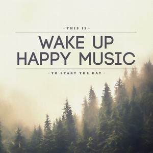 This Is Wake Up Happy Music to Start the Day (Explicit)