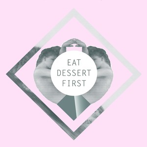 Eat Dessert First