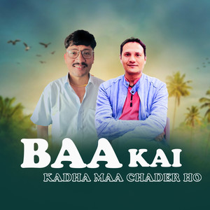 Baa Kai Kadha ma Chadne ho