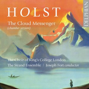 Holst: The Cloud Messenger, Op. 30, H. 111  & 5 Partsongs, Op. 12, H. 61