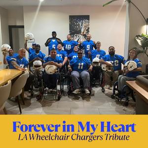 Forever in My Heart (LA Wheelchair Chargers Tribute)