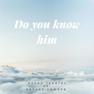 Do You Know Him (feat. Bryant Lowder)