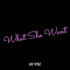 What She Want (Explicit)