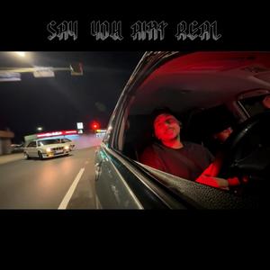 Say You Aint Real (Explicit)