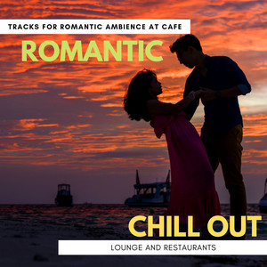 Romantic Chill-Out (Tracks For Romantic Ambience At Cafe, Lounge And Restaurants)