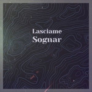 Lasciame Sognar