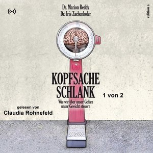 Kopfsache Schlank - 1 von 2 (Wie wir über unser Gehirn unser Gewicht steuern)