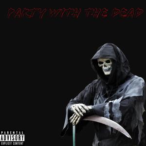 Party With The Dead (Explicit)