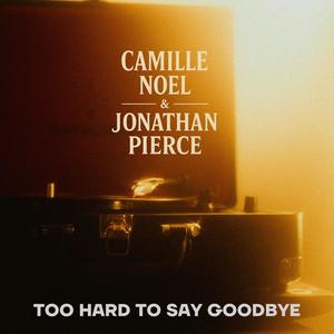 too hard to say goodbye