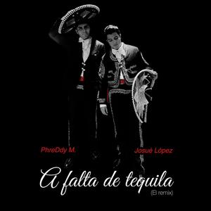 A falta de tequila (feat. Josué López) (El Remix)