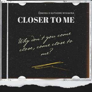 Closer To Me (feat. Kathomi Nyawira)