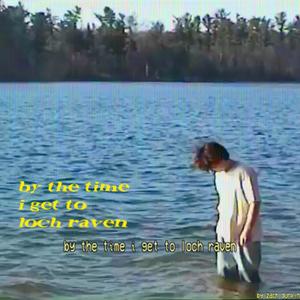 by the time i get to loch raven (Explicit)