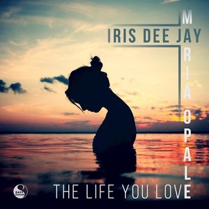 The Life You Love (feat. Maria Opale)