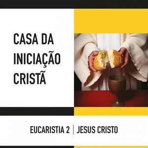 Casa da Iniciação Cristã: Eucaristia, Vol. 2 (Jesus Cristo)