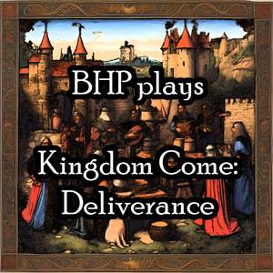 BHP plays Kingdom Come: Deliverance