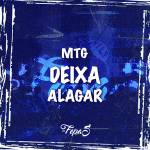 MTG Deixa Alagar (Explicit)