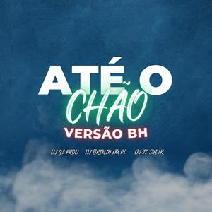 ATÉ O CHÃO - VERSÃO BH (feat. DJ GL PROD & DJ TL SHEIK)