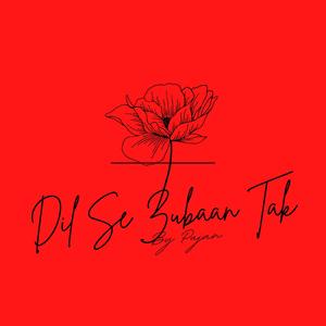 Dil Se Zubaan Tak
