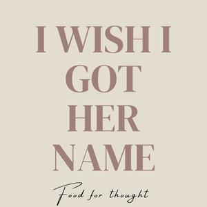 I wish i got her name