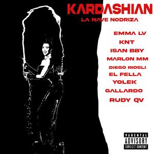 KARDASHIAN (feat. DiegoRiosLi, El Fella, EMMA LV, KNT, I$AN, Marlon MM, GALLARDO, Yolek & Rudy QV) (Explicit)