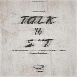 Talk Yo **** (feat. Lonekiddpope, Thebigheartedbadguy & Jayne) [Explicit]