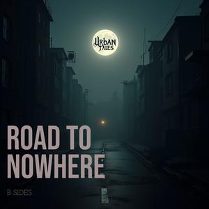 A ROAD TO NOWHERE (B-SIDES) [Explicit]