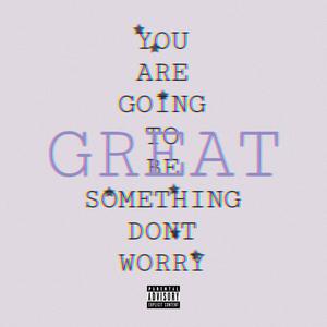 YOU ARE GOING TO BE SOMETHING DONT WORRY (Explicit)