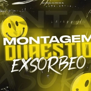 MONTAGEM QUAESTIO EXSORBEO (Explicit)