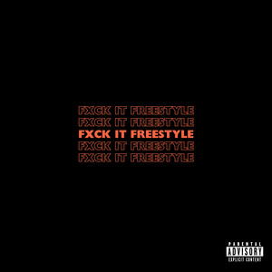 Fxck It Freestyle (Explicit)