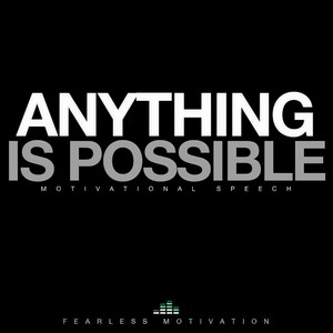 Anything Is Possible(Motivational Speech)
