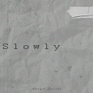 Slowly