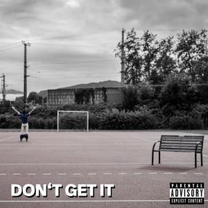 Don't Get It(feat. Cursive-Beats) (Explicit)