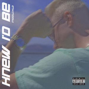 Knew I'd Be (Explicit)