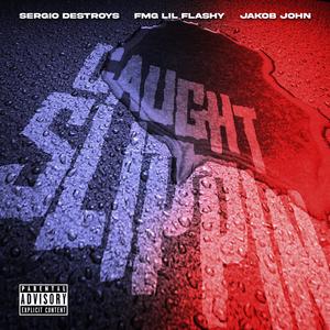 Caught Slippin (feat. FMG Lil Flashy & Jakob John) (Explicit)