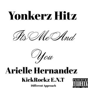 Its Me And You by Arielle Hernandez & Yonkerz Hitz KickRockz E.N.T Different Approach (feat. Arielle Hernandez)