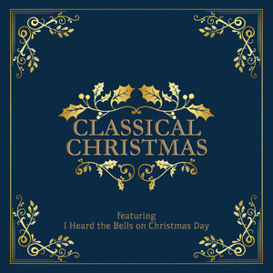 Classical Christmas  - Featuring "I Heard the Bells on Christmas Day" (Vol. 1)