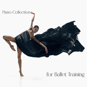 Piano Collection for Ballet Training - Exercises Routine, Choreography, Five Foot Positions, Pirouettes and Jumps, Discipline, Pointe, Grand Plie, Subtlety and Elegance