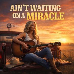Ain't Waiting On A Miracle