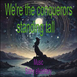 We're the conquerors standing tall