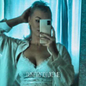 Don't Try to Love Me