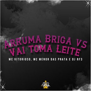Arruma Briga Vs Vai Toma Leite (Explicit)