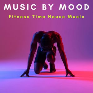 Music by Mood: Fitness Time House Music