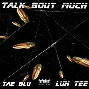 Talk Bout Much (feat. Luh Tee) (Explicit)