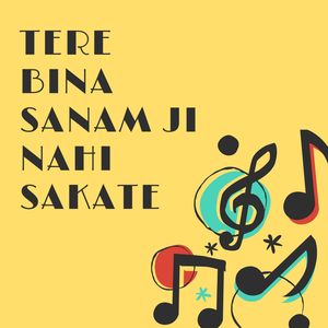 TERE BINA SANAM JI NAHI SAKATE