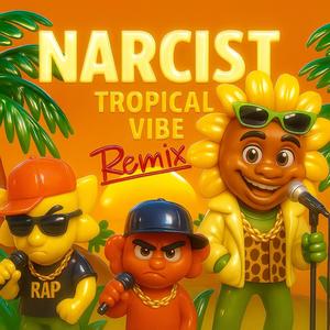 Narcist (Tropical Vibe Remix) [Explicit]
