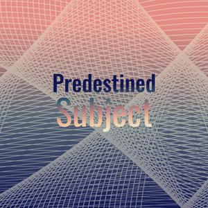 Predestined Subject