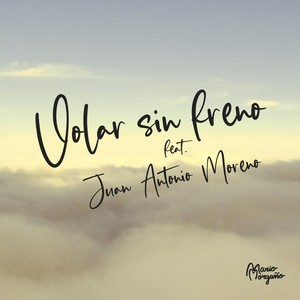 Volar Sin Freno (feat. Juan Antonio Moreno)