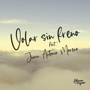 Volar Sin Freno(feat. Juan Antonio Moreno)