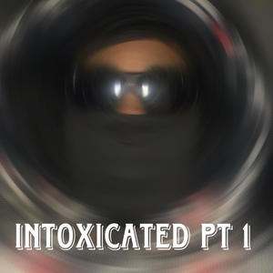 Intoxicated, Pt. 1 (Explicit)